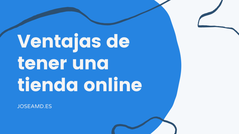 Conoce las ventajas de tener una tienda online